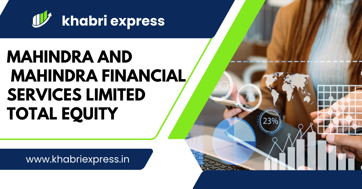 Mahindra and Mahindra Financial Services Limited Total Equity